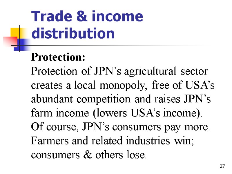 27 Trade & income distribution Protection: Protection of JPN’s agricultural sector creates a local